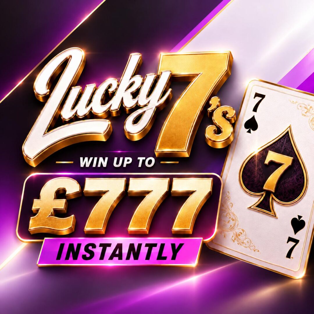 Lucky 7's | Win up to £777 Instantly