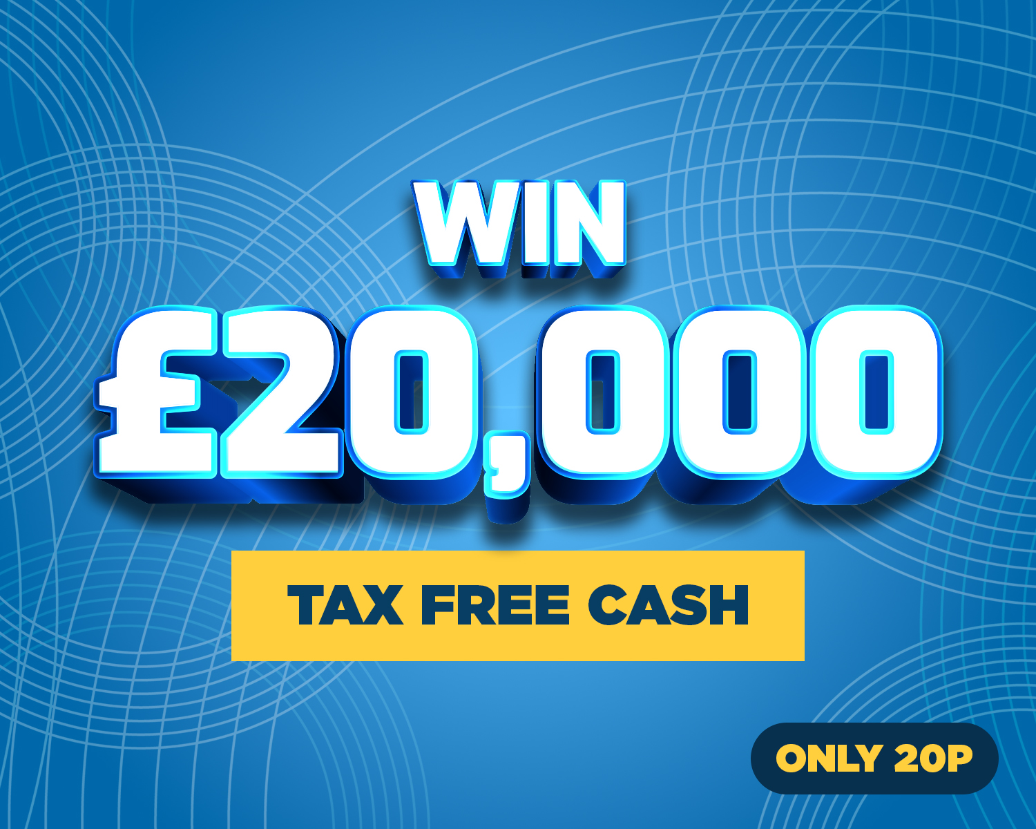Win £20,000 Tax Free Cash!!