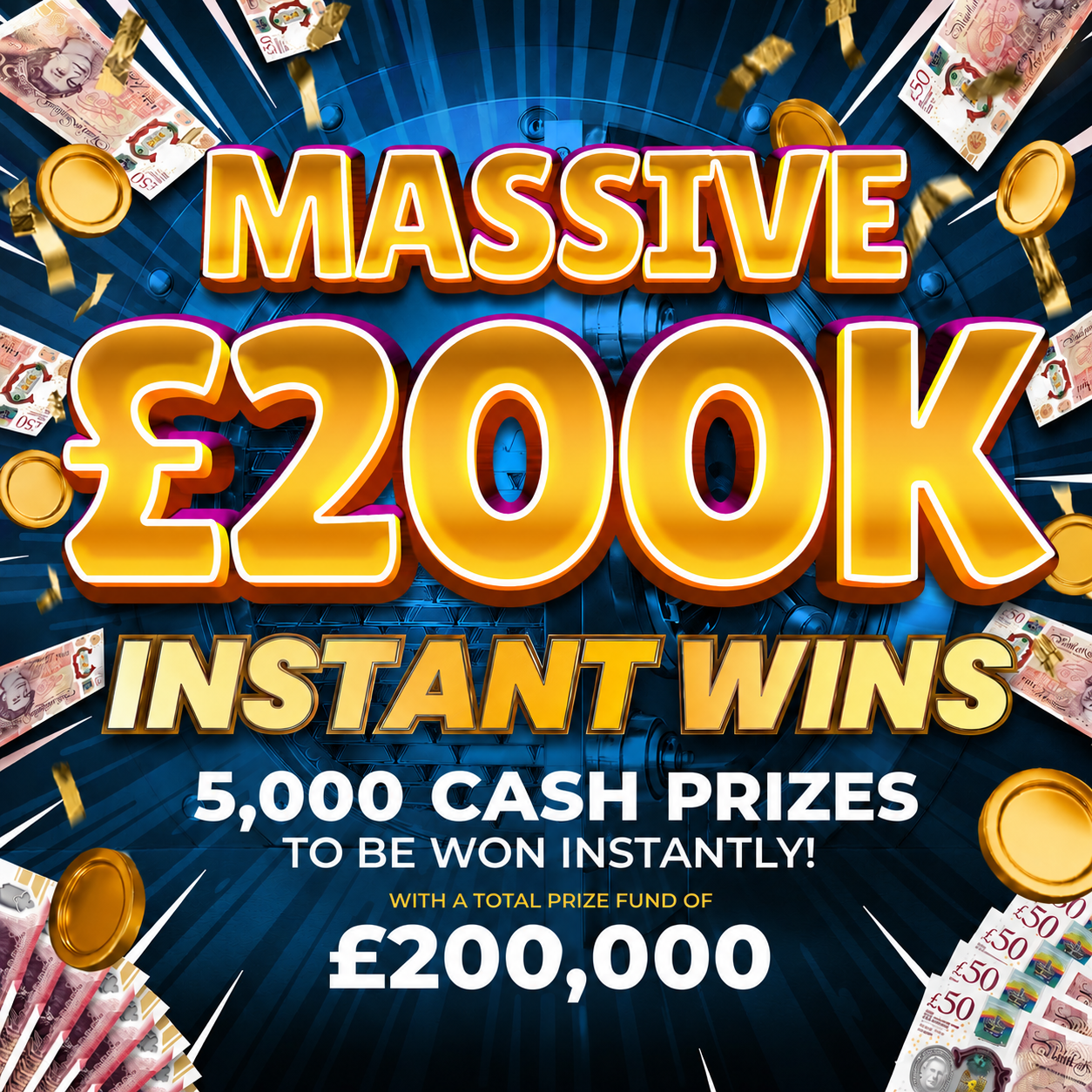 MASSIVE Cash Only Instant Wins – 5,000 Prizes – £200,000 Prize Fund