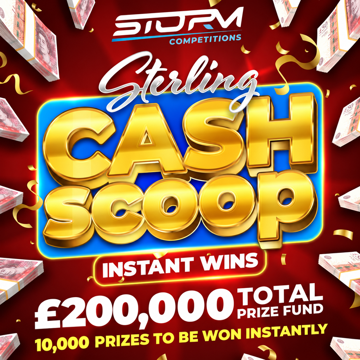 Storms Sterling Cash Scoop Instant Win – 10,000 Prizes – £200,000 Prize Fund